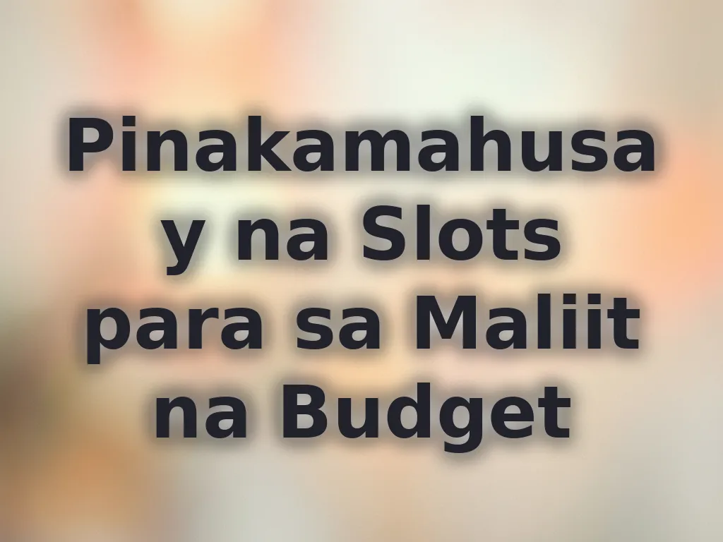 Pinakamahusay na Slots para sa Maliit na Budget