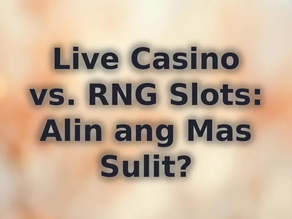 Live Casino vs. RNG Slots: Alin ang Mas Sulit?